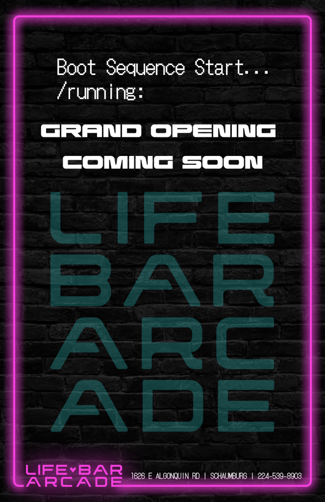 Date Unknown... Grand Opening Coming Soon @ Life-Bar Arcade