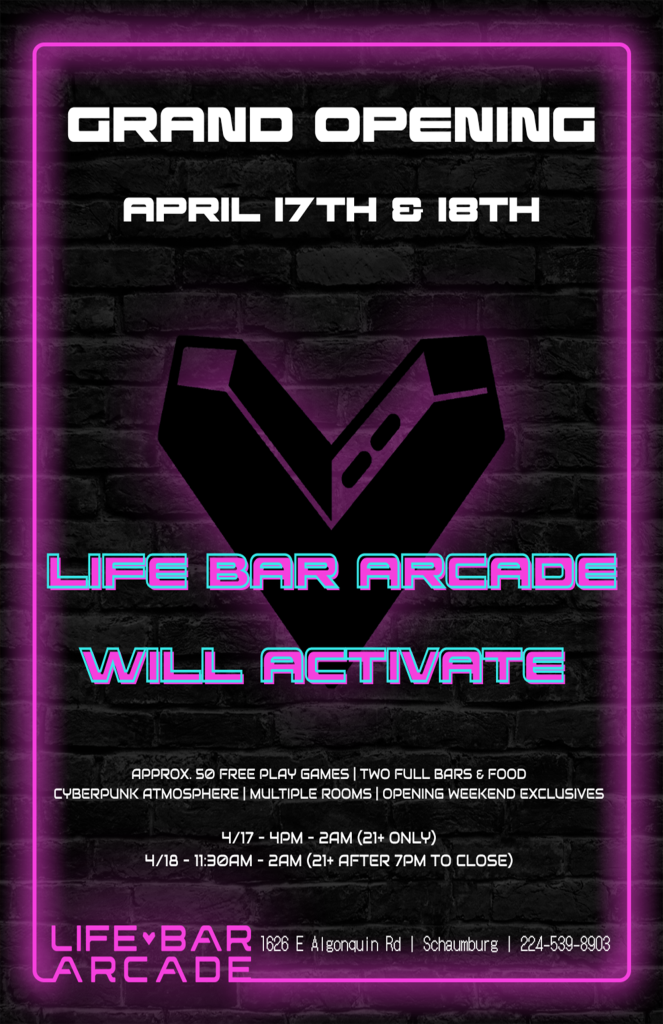 04-17 & 4-18 | Grand Opening Weekend | Life-Bar Arcade