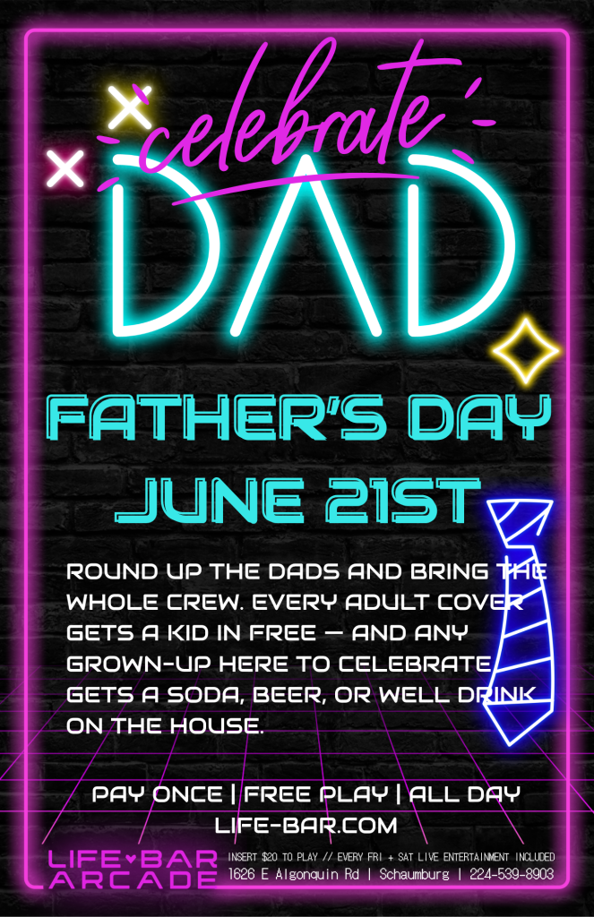 06-21-26 | Father’s Day at Life Bar Arcade | Life Bar Arcade